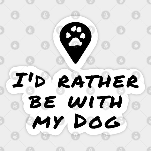 I'd rather be with my dog Sticker by PlanetJoe